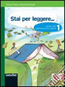 Stai per leggere... Generi, temi, laboratorio delle abilità. Con conoscersi e incontrarsi. Per la Scuola media. Con espansione online. Vol. 1 libro di Franzi Tiziano, Damele Simonetta