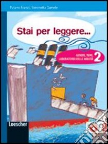 Stai per leggere... Generi, temi, laboratorio delle abilità. Per la Scuola media. Con espansione online. Vol. 2 libro di Franzi Tiziano, Damele Simonetta