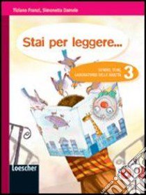 Stai per leggere... Generi, temi, laboratorio delle abilità. Per la Scuola media. Con espansione online. Vol. 3 libro di FRANZI TIZIANO - DAMELE SIMONETTA