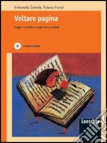 Voltare pagina. Leggere e scrivere: scopi, forme, metodi. Vol. B: La poesia e il teatro. Per le Scuole superiori. Con espansione online libro di DAMELE SIMONETTA - FRANZI TIZIANO