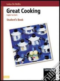 Great cooking. English for chefs. Per gli Ist. tecnici e professionali. Con espansione online libro di De Bellis Luisa