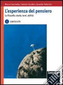 L'esperienza del pensiero. La filosofia: storia, temi, abilità. Per le Scuole superiori libro di Sacchetto Mauro, Desideri Fabrizio, Petterlini Arnaldo