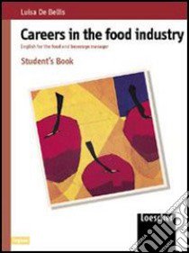 Careers in the food industry. English for the food and beverage manager. Per le Scuole superiori. Con espansione online libro di De Bellis Luisa