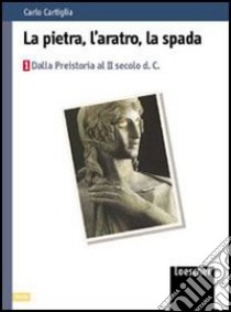 La pietra, l'aratro, la spada. Per le Scuole superiori libro di Cartiglia Carlo