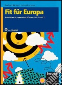 Fit Für Europa. Materiali per la preparazione all'esame Fit in Deutsch1. Per le scuole superiori. Con espansione online libro di Bickert Norbert, Giacoma Luisa