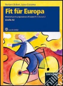 Fit für Europa. Materiali per la preparazione all'esame Fit in Deutsch. Per le Scuole superiori. Con CD Audio. Con espansione online. Vol. 2 libro di Bickert Norbert, Giacoma Luisa