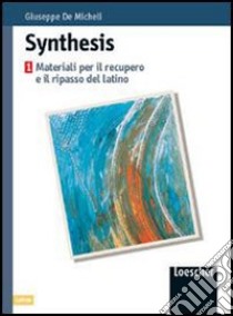 Synthesis. Materiali per il recupero e il ripasso di latino. Per le Scuole superiori libro di De Micheli Giuseppe