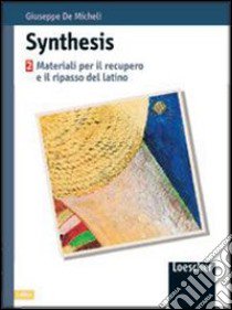 Synthesis. Materiali per il recupero e il ripasso di latino. Per le Scuole superiori libro di De Micheli Giuseppe