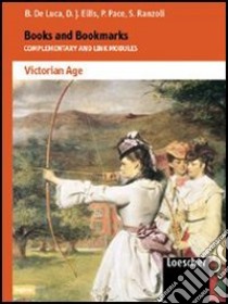 Books and bookmarks. Complementary and link modules. Victorian Age. Per le Scuole superiori libro di Pace Paola, De Luca Barbara, Ranzoli Silvana