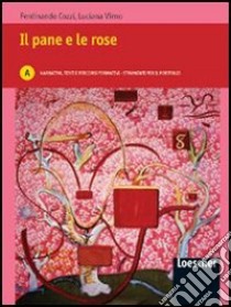 Il pane e le rose. Vol. A: Narrativa, testi e percorsi formativi- materiali per il tuo portfolio. Per le Scuole superiori. Con espansione online libro di Cozzi Ferdinando, Virno Luciana