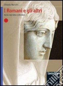 I Romani e gli altri. Storia e testi della civiltà latina. Per le Scuole superiori libro di Mancini Vittorio