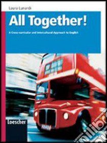 All Together! A Cross-curricular and Intercultural Approach to English. Per le Scuole superiori libro di Lunardi Laura