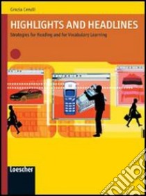 Highlights and headlines. Strategies for reading and for vocabulary learning. Per le Scuole superiori. Con espansione online libro di Cerulli Grazia