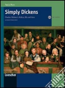 Simply Dickens. Charles Dickens's fiction, life and time. Per le Scuole superiori. Con CD Audio libro di Pace Paola