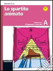 Lo spartito animato. Vol. A. Per la Scuola media. Con espansione online libro di Duci Giovanni