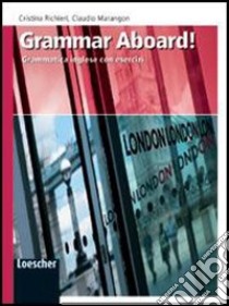 Come aboard! Grammar aboard. Per la Scuola media!. Con espansione online libro di Richieri Cristina, Marangon Claudio