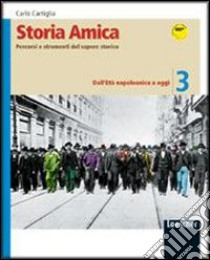 Storia amica. Percorsi e strumenti del sapere storico-Il mio portfolio. Dall'età napoleonica ad oggi. Per la Scuola media libro di Cartiglia Carlo