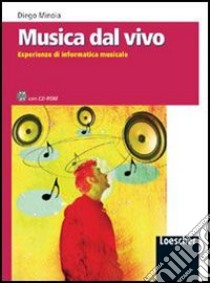 Musica dal vivo. Esperienze di informatica musicale. Per la Scuola media. Con CD-ROM libro di Minoia Diego