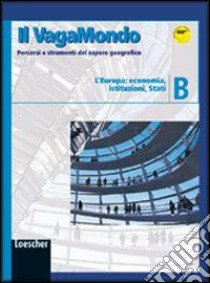 Il vagabondo. Percorsi e strumenti del sapere geografico. Modulo B: L'Europa: economia, istituzioni, Stati-Il mio portfolio. Per le Scuole superiori libro