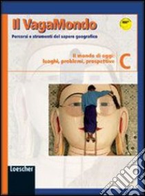 Il vagabondo. Percorsi e strumenti del sapere geografico. Modulo C: Il mondo di oggi: luoghi, problemi, prospettive-Il mio portfolio. Per le Scuole superiori libro