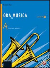 Ora di musica. Vol. A-BLIM. Per la Scuola media. Con espansione online. Con libro libro di DUCI GIOVANNI