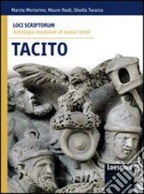 Loci scriptorum. Tacito. Per le Scuole superiori. Con espansione online libro di MORTARINO MARZIA - REALI MAURO - GISELLA TURAZZA