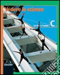 Vedere le scienze. Corso di educazione scientifica. Volume C: La vita e l'uomo. Per la Scuola media libro di Rinaudo Giuseppina, Pisani Flavia