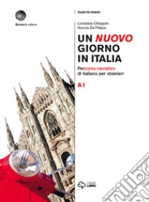 Un nuovo giorno in Italia. Percorso narrativo di italiano per stranieri. Livello A1 libro di Chiappini Loredana; De Filippo Nuccia