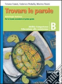 Trovare le parole. Vol. B. Antologia italiana. Per la Scuola media. Con espansione online libro di Franzi Tiziano, Pasini Marina, Pedullà Federico