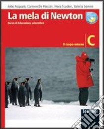 La mela di Newton. Corso di educazione scientifica. Vol. C: Il corpo umano. Per la Scuola media. Con espansione online libro di Acquati Aldo, De Pascale Carmela, Scuderi Flora