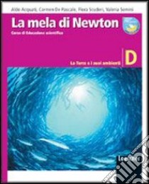 La mela di Newton. Corso di educazione scientifica. Vol. D: La terra e i suoi ambienti. Per la Scuola media. Con espansione online libro di Acquati Aldo, De Pascale Carmela, Scuderi Flora