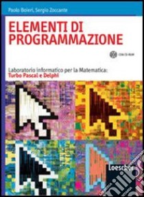 Elementi di programmazione. Laboratorio informatico per la matematica: Turbo Pascal e Delphi. Per le Scuole superiori. Con CD-ROM libro di Boieri Paolo, Zoccante Sergio