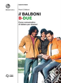 Il Balboni. Corso comunicativo di italiano per stranieri. Livello B2 libro di Balboni Paolo E.