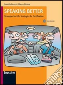 Speaking better. Strategies for life, strategies for certification. Per le Scuole superiori. Con espansione online libro di Bruschi Isabella, Fissore Mauro, Pavoni Mariacarla