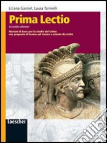 Prima lectio. Nozioni di base per lo studio del latino con proposte di lavoro sul lessico e schede di civiltà. Per la Scuola media. Con espansione online libro di Garciel Liliana, Tornielli Laura