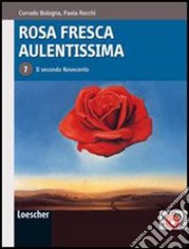 Rosa fresca aulentissima. Per le Scuole superiori. Con espansione online. Vol. 7: Il secondo Novecento libro di BOLOGNA CORRADO - ROCCHI PAOLA 