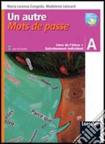 Un autre mots de passe. Vol. A. Livre de l'élève-Entraìnement individuel. Per la Scuola media. Con CD Audio. Con e-book. Con espansione online libro di Congedo M. Lorenza, Leonard Madeleine