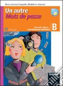 Un autre mots de passe. Vol. B. Livre de l'élève-Entraìnement individuel. Per la Scuola media. Con CD Audio. Con e-book. Con espansione online libro di Congedo M. Lorenza, Leonard Madeleine