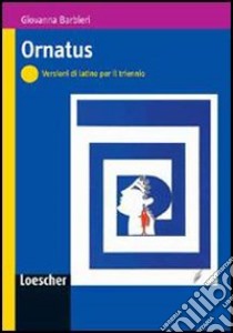 Ornatus. Per le Scuole superiori. Con espansione online libro di BARBIERI GIOVANNA  