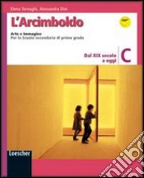 L'Arcimboldo. Arte e immagine. Vol. C: Dal XIX secolo a oggi. Per la Scuola media. Con espansione online libro di Tornaghi Elena, Dini Alessandra