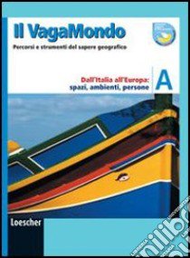 Il vagabondo. Percorsi e strumenti del sapere geografico. Dall'Italia all'Europa: spazi, ambienti, persone. Per le Scuole superiori libro