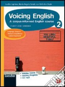 Voicing english. A corpus-informed english course. Per le Scuole superiori. Con CD Audio. Con CD-ROM. Con espansione online libro di Lopriore Lucilla, Ceruti M. Angela, Boyle Beth A.