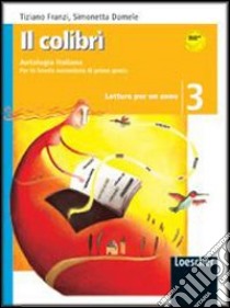 Il colibrì. Letture per un anno. Con quaderno di scrittura. Per la Scuola media. Con espansione online libro di Franzi Tiziano, Damele Simonetta