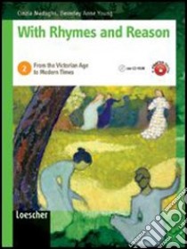 With rhymes and reason. Per le Scuole superiori. Con espansione online. Vol. 2: From the Victorian age to modern times libro di MEDAGLIA CINZIA - YOUNG BEVERLY ANNE