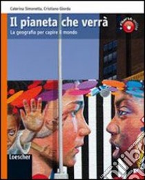 Il pianeta che verrà. Per le Scuole superiori. Con espansione online libro di Simonetta Caterina, Giorda Cristiano