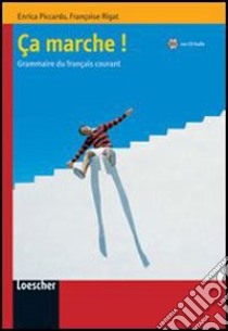 Ça marche! Grammaire du français courant. Per le Scuole superiori. Con CD Audio. Con espansione online libro di Piccardo Enrica, Rigat Françoise