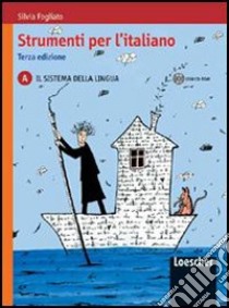 Strumenti per l'italiano. Vol. A: Il sistema della lingua. Per le Scuole superiori. Con CD-ROM. Con espansione online libro di Fogliato Silvia