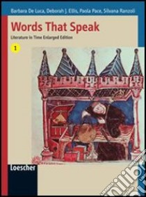 Words that speak. Literature in time. Per le Scuole superiori. Con espansione online libro di De Luca Barbara, Ellis Deborah J., Pace Paola