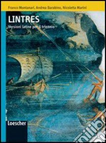 Lintres. Versioni latine. Per il triennio delle Scuole superiori. Ediz. illustrata. Con espansione online libro di Mantanari Franco, Barabino Andrea, Marini Nicoletta