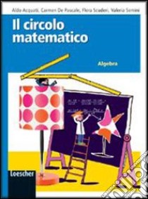 Il circolo matematico. Algebra. Per la Scuola media. Con espansione online libro di Acquati Aldo, De Pascale Carmela, Scuderi Flora